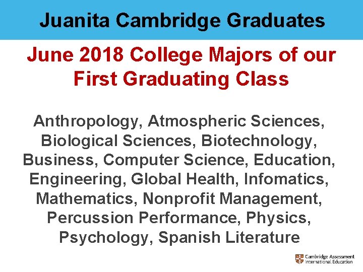 Juanita Cambridge Graduates June 2018 College Majors of our First Graduating Class Anthropology, Atmospheric