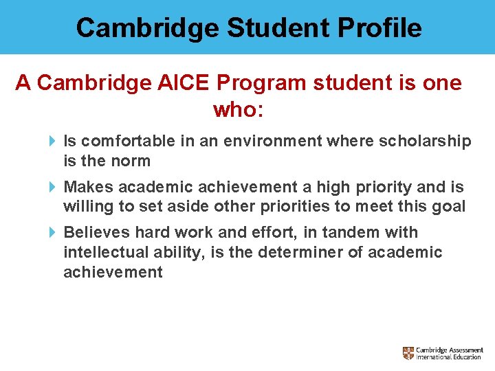 Cambridge Student Profile A Cambridge AICE Program student is one who: 4 Is comfortable