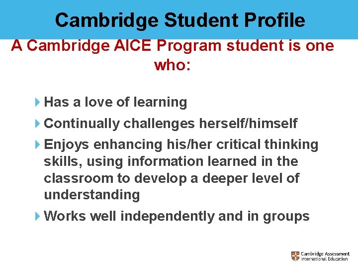 Cambridge Student Profile A Cambridge AICE Program student is one who: 4 Has a