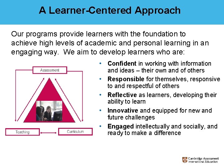 A Learner-Centered Approach Our programs provide learners with the foundation to achieve high levels