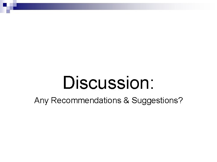 Discussion: Any Recommendations & Suggestions? Discussion: Any Recommendations & Suggestions?