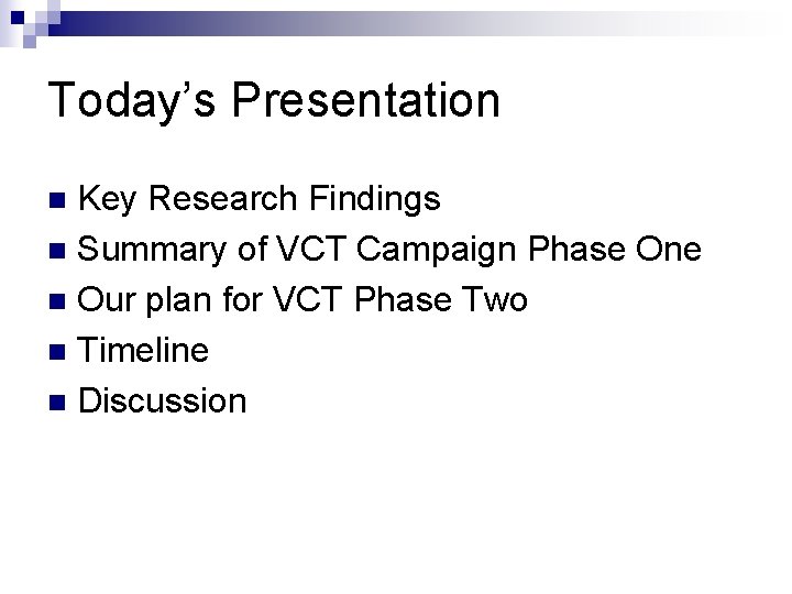 Today’s Presentation Key Research Findings n Summary of VCT Campaign Phase One n Our Today’s Presentation Key Research Findings n Summary of VCT Campaign Phase One n Our