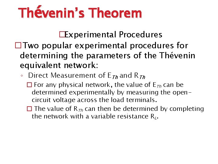 Thévenin’s Theorem �Experimental Procedures � Two popular experimental procedures for determining the parameters of
