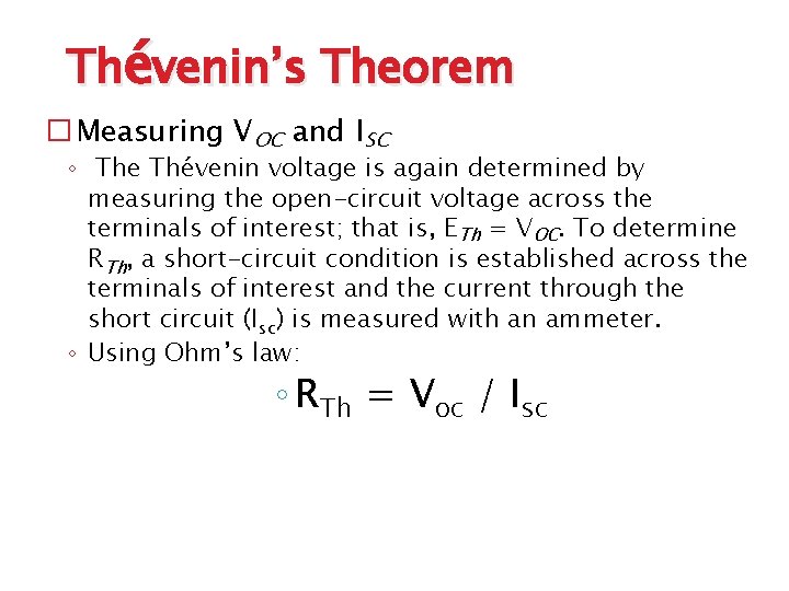 Thévenin’s Theorem � Measuring VOC and ISC ◦ The Thévenin voltage is again determined