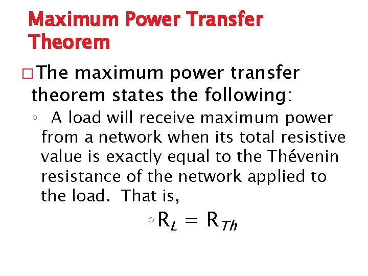 Maximum Power Transfer Theorem � The maximum power transfer theorem states the following: ◦