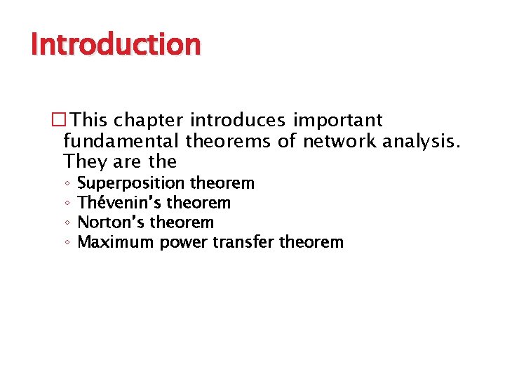 Introduction � This chapter introduces important fundamental theorems of network analysis. They are the