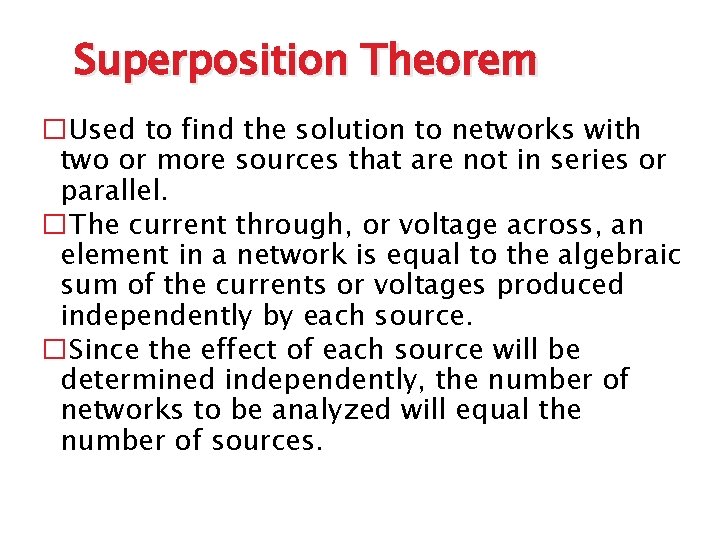 Superposition Theorem �Used to find the solution to networks with two or more sources