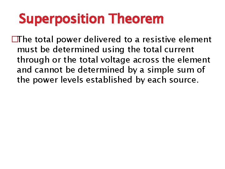 Superposition Theorem �The total power delivered to a resistive element must be determined using