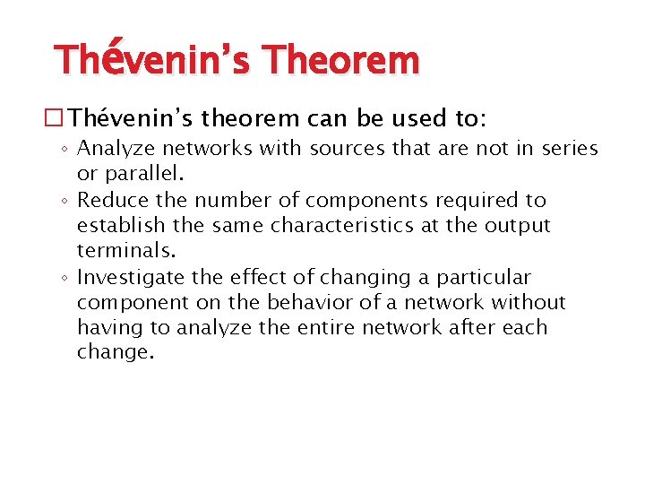 Thévenin’s Theorem � Thévenin’s theorem can be used to: ◦ Analyze networks with sources