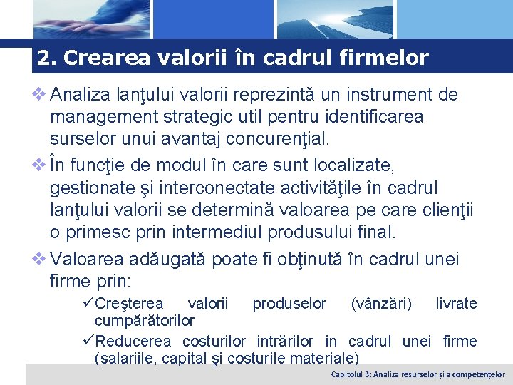 Logo 2. Crearea valorii în cadrul firmelor v Analiza lanţului valorii reprezintă un instrument
