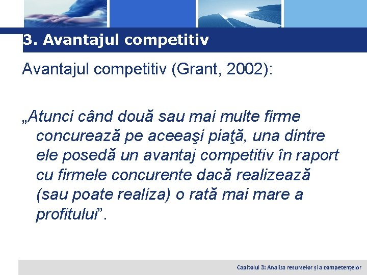 Logo 3. Avantajul competitiv (Grant, 2002): „Atunci când două sau mai multe firme concurează