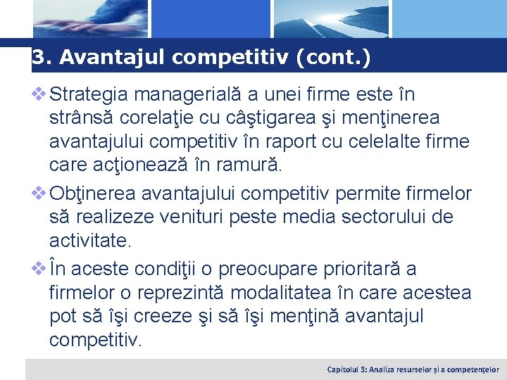 Logo 3. Avantajul competitiv (cont. ) v Strategia managerială a unei firme este în