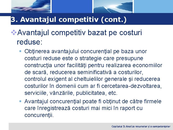 Logo 3. Avantajul competitiv (cont. ) v. Avantajul competitiv bazat pe costuri reduse: §