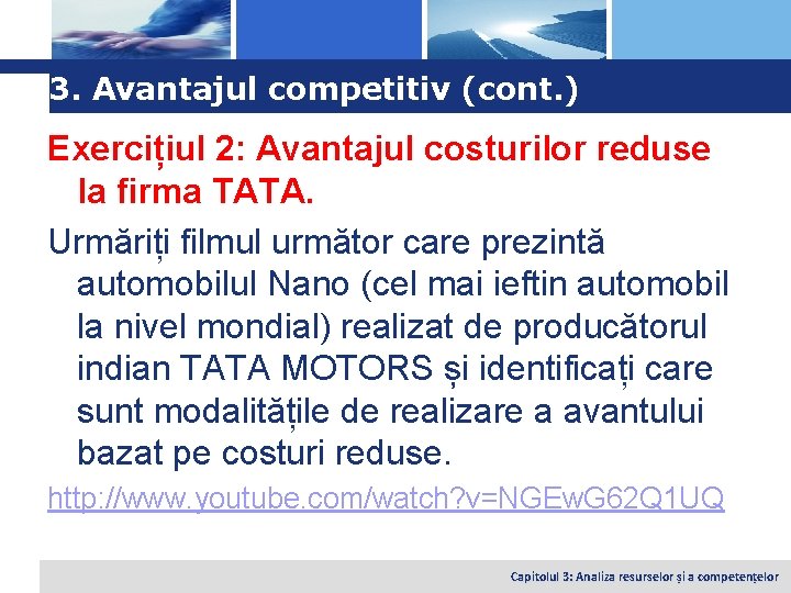 Logo 3. Avantajul competitiv (cont. ) Exercițiul 2: Avantajul costurilor reduse la firma TATA.