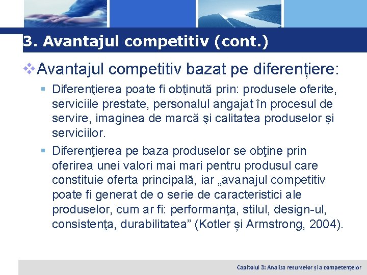 Logo 3. Avantajul competitiv (cont. ) v. Avantajul competitiv bazat pe diferențiere: § Diferenţierea
