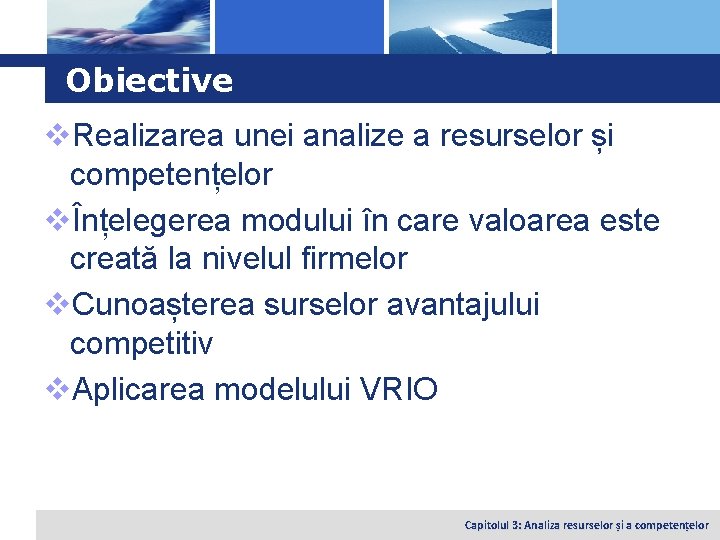 Logo Obiective v. Realizarea unei analize a resurselor și competențelor vÎnțelegerea modului în care
