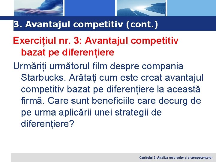 Logo 3. Avantajul competitiv (cont. ) Exercițiul nr. 3: Avantajul competitiv bazat pe diferențiere