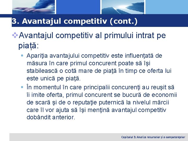 Logo 3. Avantajul competitiv (cont. ) v. Avantajul competitiv al primului intrat pe piață: