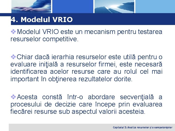 Logo 4. Modelul VRIO v. Modelul VRIO este un mecanism pentru testarea resurselor competitive.