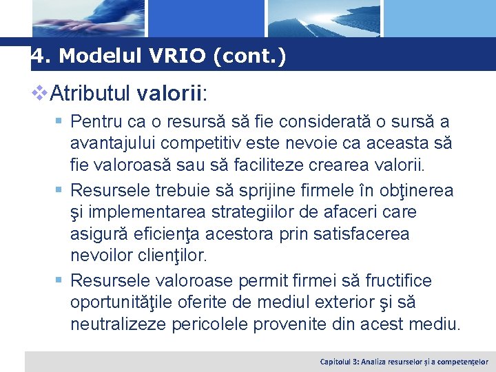 Logo 4. Modelul VRIO (cont. ) v. Atributul valorii: § Pentru ca o resursă
