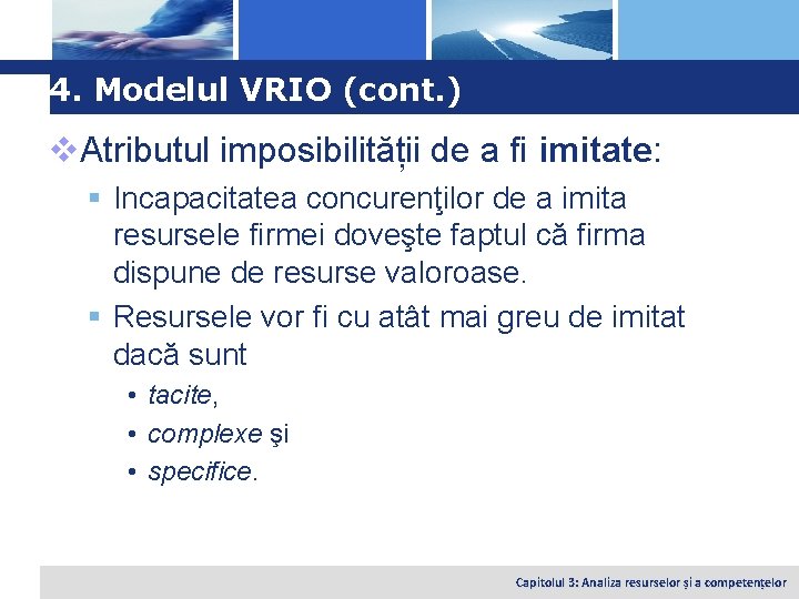 Logo 4. Modelul VRIO (cont. ) v. Atributul imposibilității de a fi imitate: §