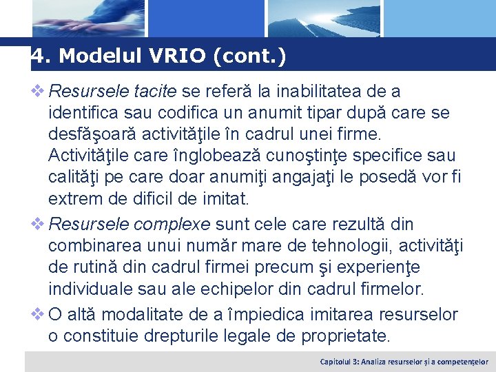 Logo 4. Modelul VRIO (cont. ) v Resursele tacite se referă la inabilitatea de