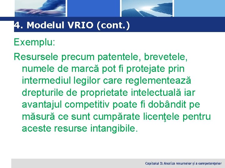 Logo 4. Modelul VRIO (cont. ) Exemplu: Resursele precum patentele, brevetele, numele de marcă
