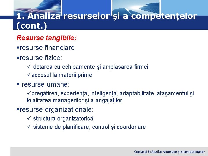Logo 1. Analiza resurselor și a competențelor (cont. ) Resurse tangibile: §resurse financiare §resurse