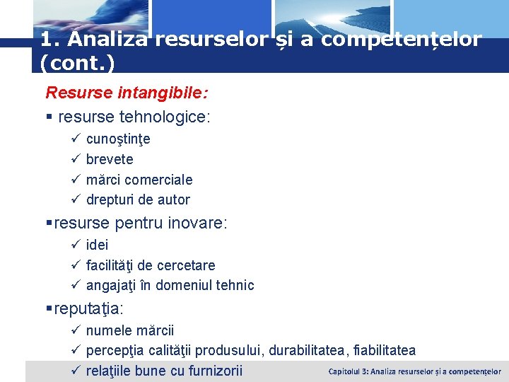 Logo 1. Analiza resurselor și a competențelor (cont. ) Resurse intangibile: § resurse tehnologice: