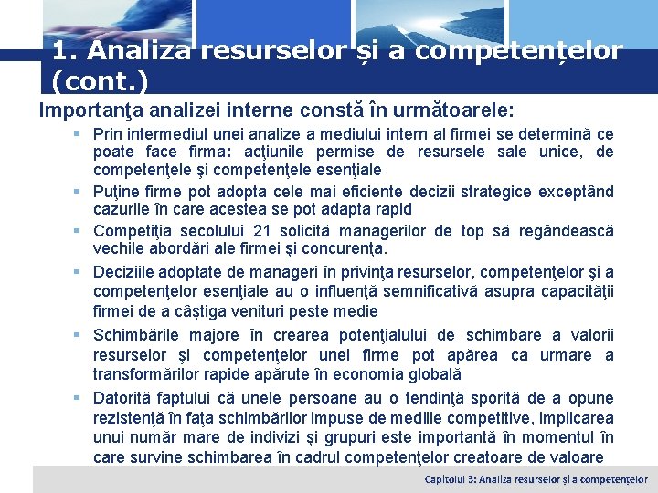 Logo 1. Analiza resurselor și a competențelor (cont. ) Importanţa analizei interne constă în