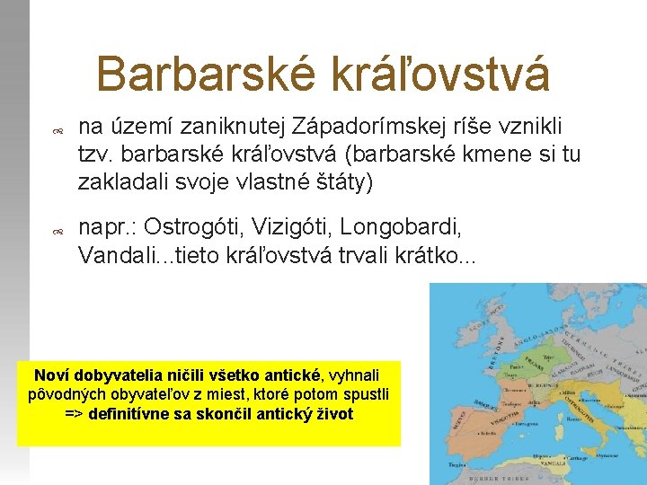 Barbarské kráľovstvá na území zaniknutej Západorímskej ríše vznikli tzv. barbarské kráľovstvá (barbarské kmene si