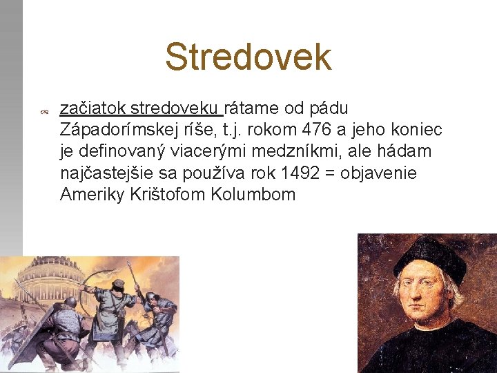 Stredovek začiatok stredoveku rátame od pádu Západorímskej ríše, t. j. rokom 476 a jeho