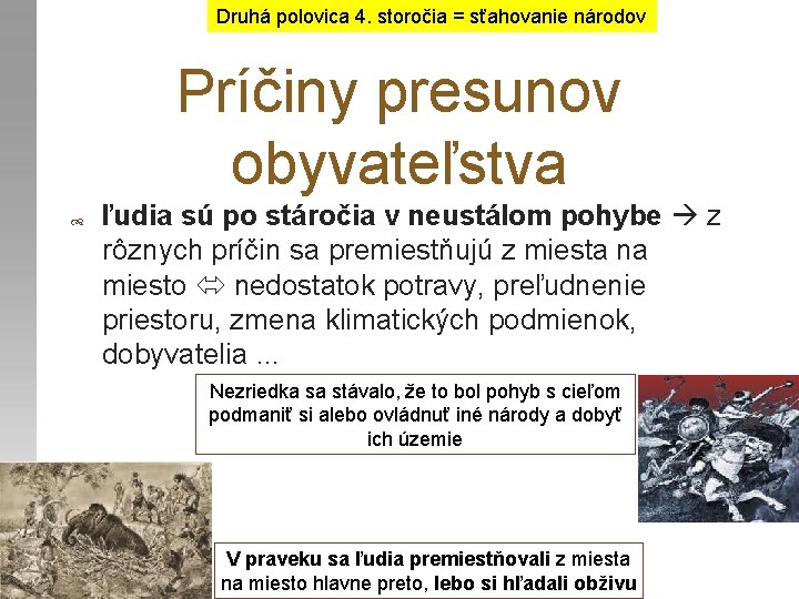 Druhá polovica 4. storočia = sťahovanie národov Príčiny presunov obyvateľstva ľudia sú po stáročia