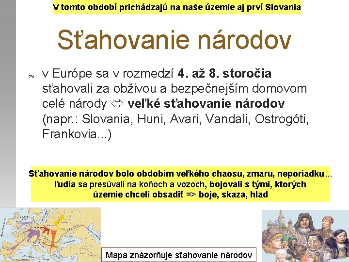 V tomto období prichádzajú na naše územie aj prví Slovania Sťahovanie národov v Európe