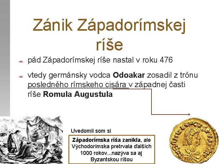 Zánik Západorímskej ríše pád Západorímskej ríše nastal v roku 476 vtedy germánsky vodca Odoakar