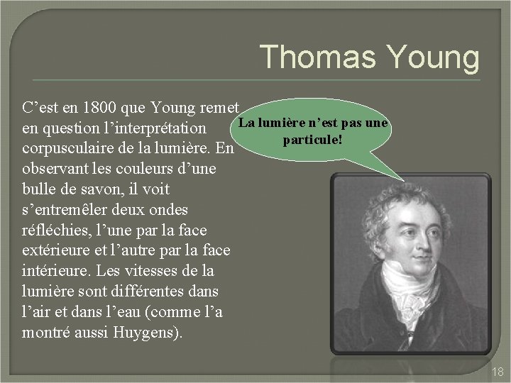 Thomas Young C’est en 1800 que Young remet La lumière n’est pas une en