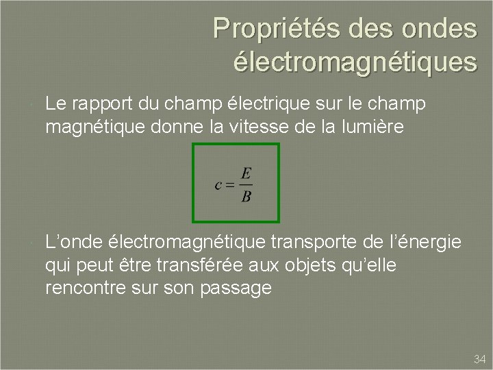 Propriétés des ondes électromagnétiques Le rapport du champ électrique sur le champ magnétique donne