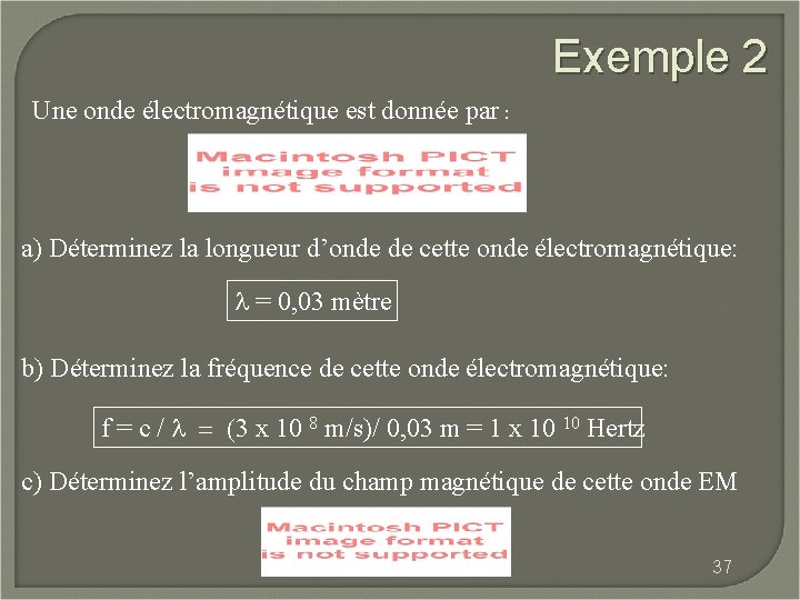 Exemple 2 Une onde électromagnétique est donnée par : a) Déterminez la longueur d’onde