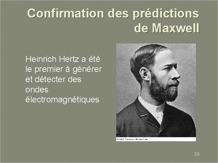 Confirmation des prédictions de Maxwell Heinrich Hertz a été le premier à générer et