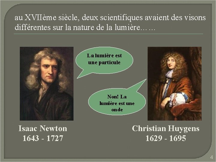 au XVIIème siècle, deux scientifiques avaient des visons différentes sur la nature de la