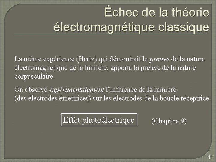 Échec de la théorie électromagnétique classique La même expérience (Hertz) qui démontrait la preuve