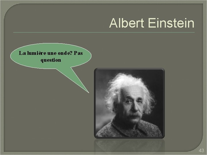 Albert Einstein La lumière une onde? Pas question 43 