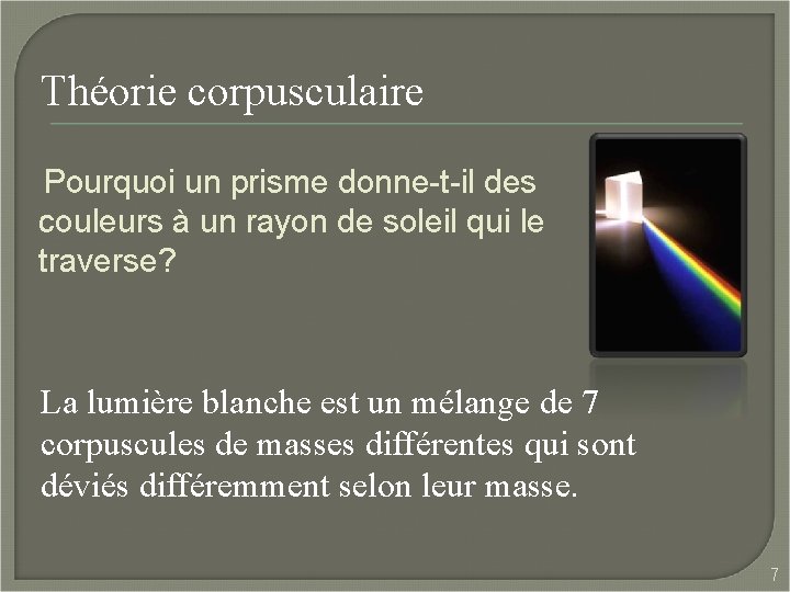 Théorie corpusculaire Pourquoi un prisme donne-t-il des couleurs à un rayon de soleil qui