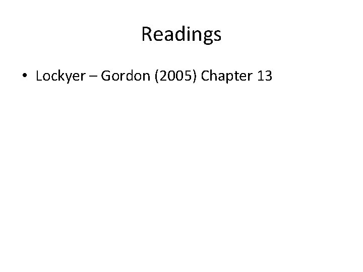 Readings • Lockyer – Gordon (2005) Chapter 13 