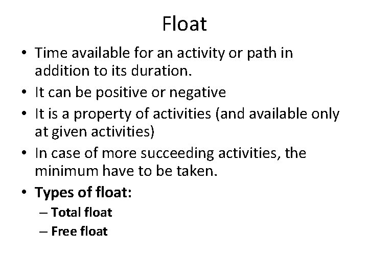 Float • Time available for an activity or path in addition to its duration.