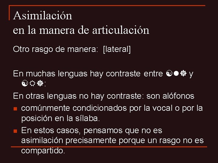 Asimilación en la manera de articulación Otro rasgo de manera: [lateral] En muchas lenguas