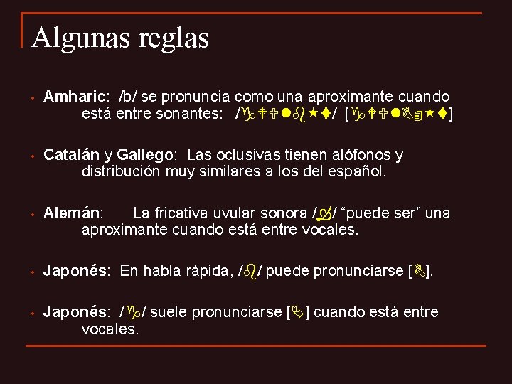 Algunas reglas • Amharic: /b/ se pronuncia como una aproximante cuando está entre sonantes: