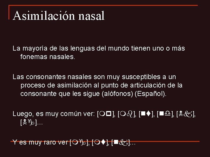 Asimilación nasal La mayoría de las lenguas del mundo tienen uno o más fonemas