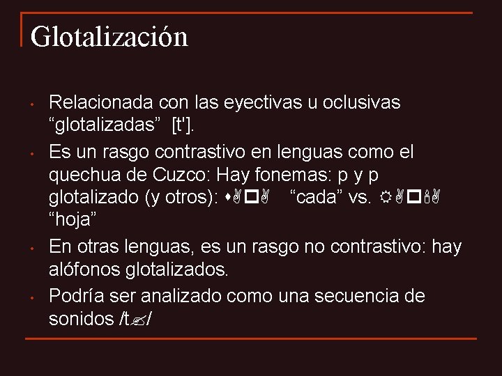 Glotalización • • Relacionada con las eyectivas u oclusivas “glotalizadas” [t']. Es un rasgo