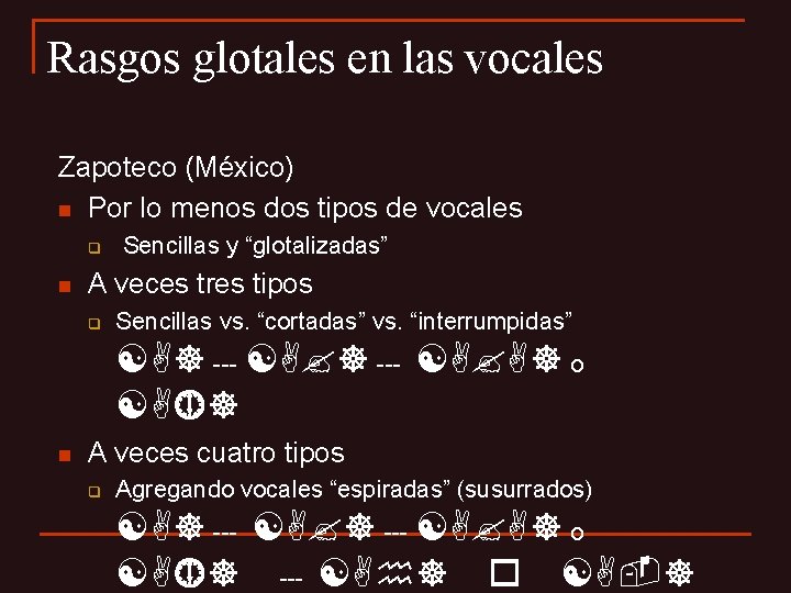 Rasgos glotales en las vocales Zapoteco (México) n Por lo menos dos tipos de